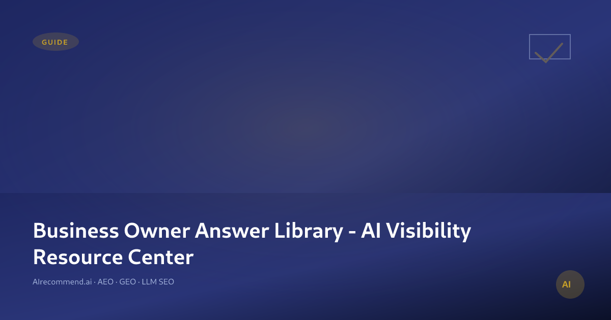 Business Owner Answer Library - AI Visibility Resource Center